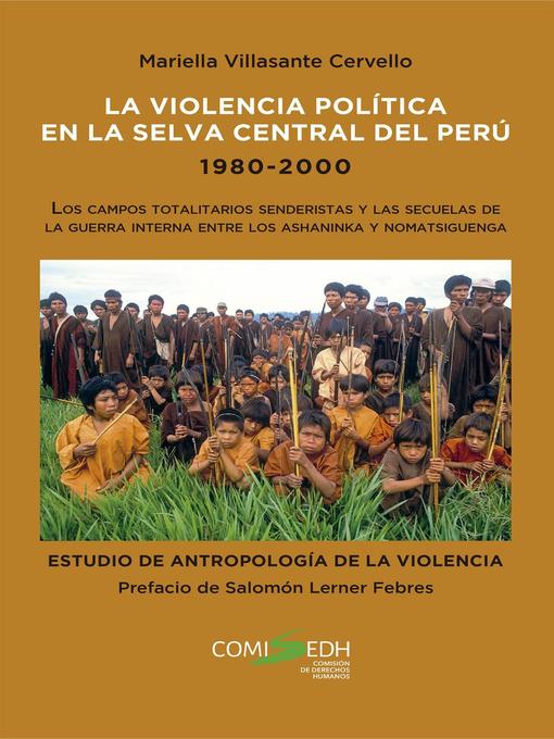 Title details for La violencia política en la selva central del Perú 1980-2000 by Mariella Villasante Cervello - Available